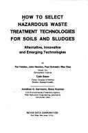 Cover of: How to select hazardous waste treatment technologies for soils and sludges by Tim Holden