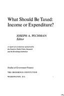 Cover of: What should be taxed, income or expenditure?: A report of a conference sponsored by the Fund for Public Policy Research and the Brookings Institution