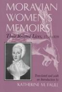 Cover of: Moravian Women's Memoirs: Their Related Lives, 1750-1820 (Women and Gender in North American Religions)