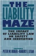 Cover of: The Liability maze by Peter W. Huber and Robert E. Litan, editors.