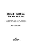 Cover of: Crime in America: The War at Home (Editorials on File Book)