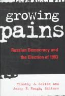 Cover of: Growing pains: Russian democracy and the election of 1993