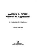 Cover of: America in Space: Pioneers or Aggressors (Editorials on File Book)