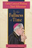 Cover of: In the Fullness of Time: Christ-Centered Wisdom for the Third Millennium