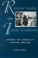 Cover of: Rational Mothers and Infidel Gentlemen: Gender and American Atheism, 1865-1915 (Women and Gender in North American Religions)