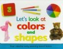 Cover of: Let's look at colors and shapes: four colorful early learning board books