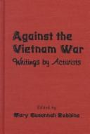Cover of: Against the Vietnam War: writings by activists