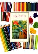 Cover of: Pastels: Step-By-Step Teaching Through Inspirational Projects (Art School Series)