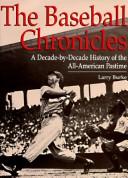 Cover of: The Baseball Chronicles: A Decade-By-Decade History of the All-American Pastime