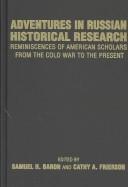 Cover of: Adventures in Russian Historical Research: Reminiscences of American Scholars from the Cold War to the Present