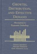 Cover of: Growth, Distribution, and Effective Demand: Alternatives to Economic Orthodoxy : Essays in Honor of Edward J. Nell