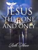 Cover of: Jesus, the One & Only by Beth Moore