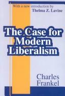 Cover of: The Case for Modern Liberalism by Frankel, Charles, Charles Frankel, Thelma Z. Lavine, Charles Frankel, Thelma Z. Lavine