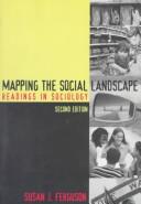 Cover of: Mapping the social landscape by [compiled by] Susan J. Ferguson.