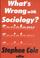 Cover of: What's Wrong with Sociology?