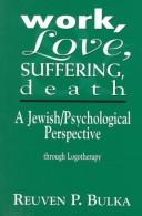 Cover of: Work, love, suffering & death: a Jewish/psychological perspective through logotherapy