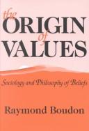 The Origin of Values by Boudon, Raymond.