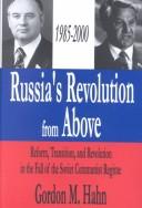 Cover of: Russia's revolution from above, 1985-2000: reform, transition, and revolution in the fall of the Soviet Communist regime