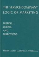 Cover of: The service-dominant logic of marketing: dialog, debate, and directions
