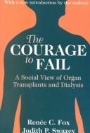 Cover of: The Courage to Fail: A Social View of Organ Transplants and Dialysis