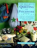 Cover of: The Ultimate Quilting and Patchwork Companion: A Complete Guide to Quilting, Patchwork and Applique, With over 140 Practical Projects : Quilts and Throws, Cushions, Clothing, and Accessories
