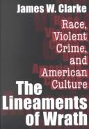 Cover of: The Lineaments of Wrath: Race, Violent Crime, and American Culture