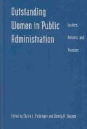 Cover of: Outstanding women in public administration by edited by Claire L. Felbinger and Wendy A. Haynes.