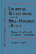 Cover of: Enterprise Restructuring and the Role of Managers in Russia: Case Studies of Firms in Transition (Microeconomics of Transition Economies)