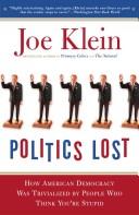 Cover of: Politics Lost: From RFK to W: How Politicians Have Become Less Courageous and More Interested in Keeping Power than in Doing What's Right for America
