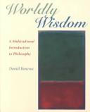 Cover of: Worldly Wisdom: A Multicultural Introduction to Philosophy