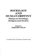 Cover of: Sociology and human destiny: essays on sociology, religion, and society