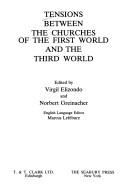 Cover of: Tensions between the churches of the First World and the Third World by edited by Virgil Elizondo and Norbert Greinacher ; English language editor, Marcus Lefébure.