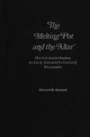 Cover of: The melting pot and the altar: marital assimilation in early twentieth-century Wisconsin