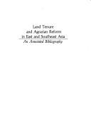 Cover of: Land tenure and agrarian reform in East and Southeast Asia: an annotated bibliography