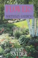 Cover of: Flowers for Northern Gardens by Leon C. Snyder