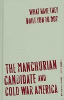 Cover of: What Have They Built You to Do?: The Manchurian Candidate and Cold War America