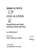 Cover of: Warm as wool, cool as cotton: natural fibers and fabrics and how to work with them.