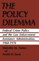 Cover of: The policy dilemma: federal crime policy and the Law Enforcement Assistance Administration