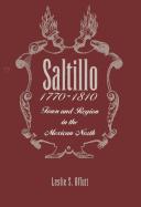 Cover of: Saltillo, 1770-1810: Town and Region in the Mexican North