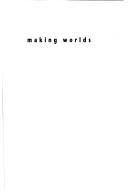 Cover of: Making worlds: gender, metaphor, materiality