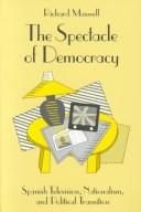 Cover of: The spectacle of democracy: Spanish television, nationalism, and political transition