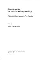 Cover of: Reconstructing a Chicano/a Literary Heritage: Hispanic Colonial Literature of the Southwest