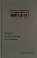Cover of: The administration of aesthetics: censorship, political criticism, and the public sphere