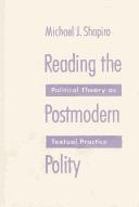 Cover of: Reading the postmodern polity: political theory as textual practice