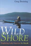 Cover of: Wild Shore: Exploring Lake Superior by Kayak