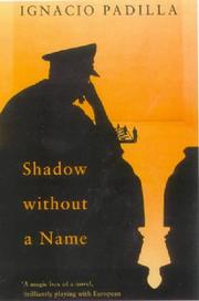 Cover of: Shadow Without a Name by Ignacio Padilla