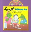 Cover of: Scoop!: Fishbowl Fun, Simple Addition (Frimble Family First Learning Adventures)