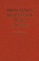 Cover of: Browning's beginnings: the art of disclosure