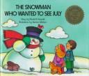 Cover of: The snowman who wanted to see July by Nicole B. Estvanik
