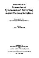 Cover of: Proceedings of the International Symposium on Preventing Major Chemical Accidents: February 3-5, 1987, Omni Shoreham Hotel, Washington, D.C.